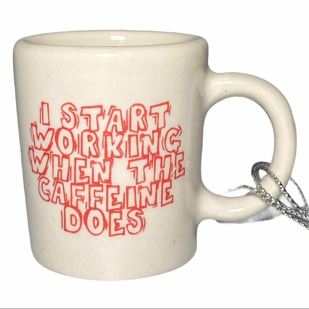 Ornament Coffee Mug I Start Working When Caffeine